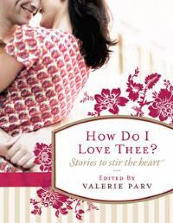 How Do I Love Thee?: Stories to Stir the Heart by Various