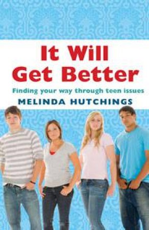 It Will Get Better: Finding Your Way Through Teen Issues by Melinda Hutchings