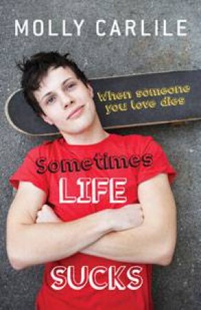 Sometimes Life Sucks: When Someone You Love Dies by Molly Carlile