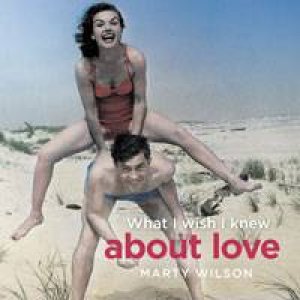 What I Wish I Knew About Love by Marty Wilson