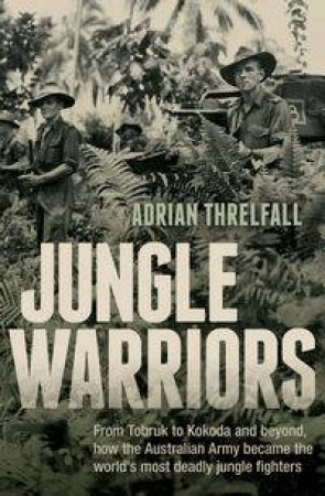 Jungle Warriors by Adrian Threlfall