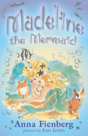 Madeline the Mermaid by Anna Fienberg