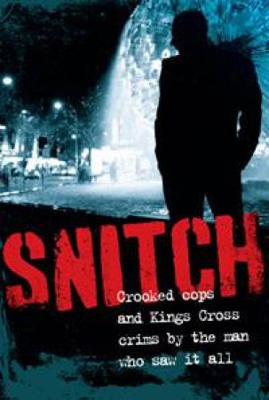 Snitch: Crooked Cops and Kings Cross Crime by the Man Who Saw It All by Jimmy Thomson