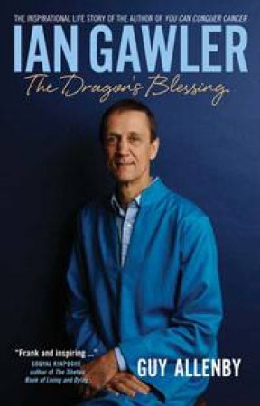 Ian Gawler: The Dragon's Blessing by Guy Allenby