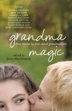 Grandma Magic True Stories by and About Grandmas