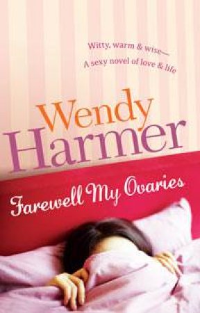 Farewell My Ovaries by Wendy Harmer