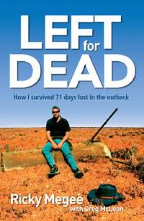 Left For Dead: How I Survived 71 Days Lost in Desert Hell by Ricky Megee & Greg McLean