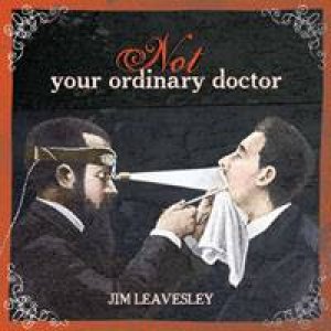 Not Your Ordinary Doctor by Jim Leavesley