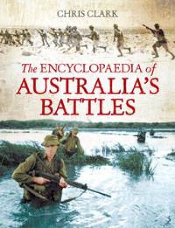 Encyclopaedia of Australia's Battles by Chris Clark