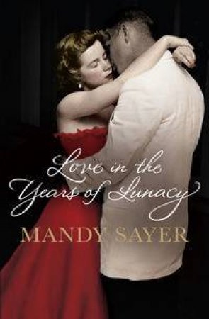 Love In The Years Of Lunacy by Mandy Sayer