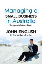 Managing a Small Business in Australia The Complete Handbook