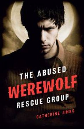 Abused Werewolf Rescue Group by Catherine Jinks