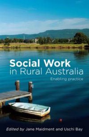 Social Work in Rural Australia by Jane Maidment & Uschi Bay