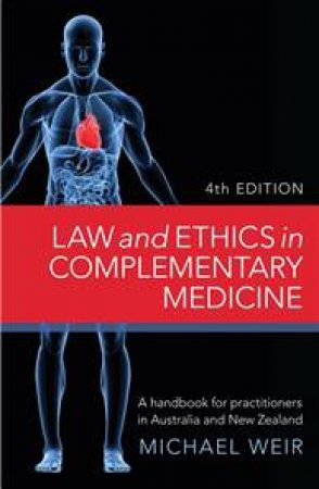 Law and Ethics in Complementary Medicine by Michael Weir