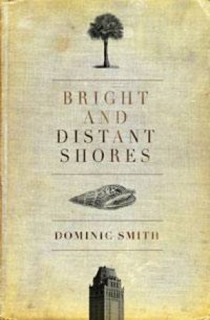 Bright and Distant Shores by Dominic Smith