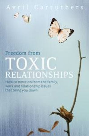 Freedom from Toxic Relationships by Avril Carruthers