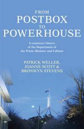 From Postbox to Powerhouse by Patrick Weller & Joanne Scott & Bronwyn Stevens