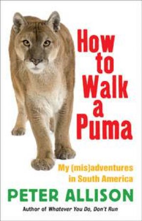 How to Walk a Puma by Peter Allison