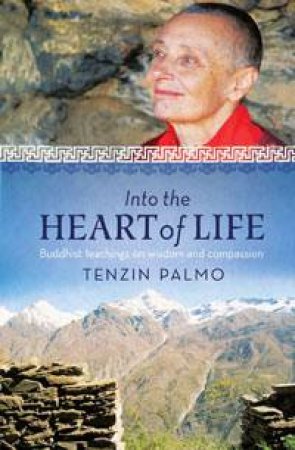 Into the Heart of Life by Tenzin Palmo