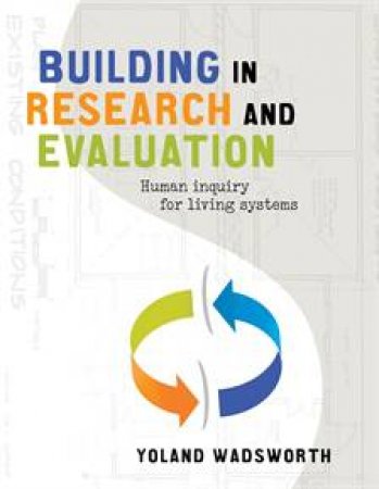 Building in Research and Evaluation by Yoland Wadsworth