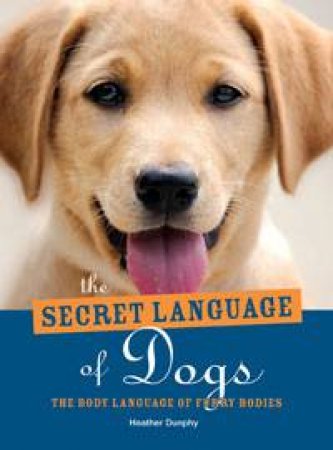 The Secret Language of Dogs by Heather Dunphy