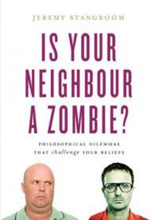 Is Your Neighbour A Zombie? by Jeremy Stangroom