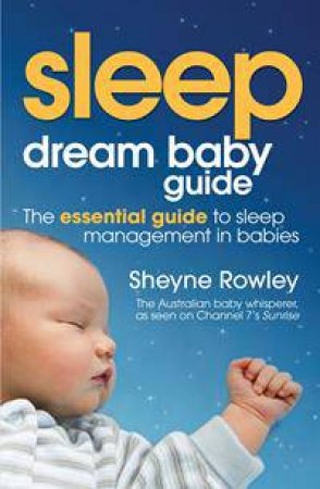 Dream Baby Guide: Sleep by Sheyne Rowley