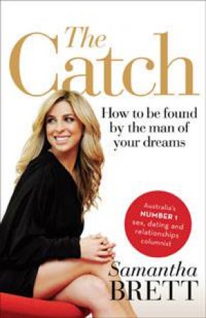 The Catch: How to be Found by the Man of Your Dreams by Samantha Brett