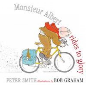 Monsieur Albert Rides to Glory by Peter Smith & Bob Graham