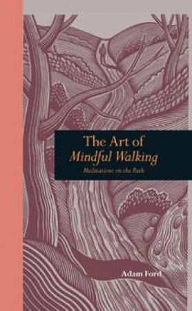 The Art of Mindful Walking by Adam Ford