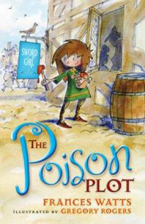 The Poison Plot by Frances Watts & Gregory Rogers