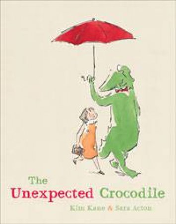 The Unexpected Crocodile by Kim Kane & Sara Acton