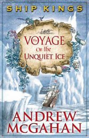 The Voyage of the Unquiet Ice by Andrew McGahan