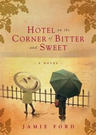 Hotel on the Corner of Bitter and Sweet by Jamie Ford