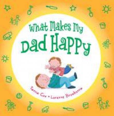 What Makes My Dad Happy by Tania Cox & Lorette Broekstra