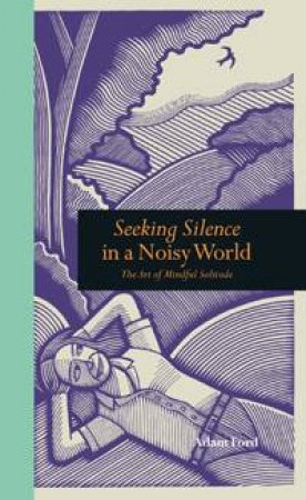 Seeking Silence in a Noisy World by Adam Ford