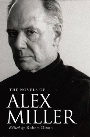 The Novels of Alex Miller by Robert Dixon