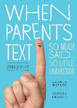 When Parents Text by Lauren Kaelin & Sophie Fraioli