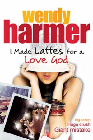 I Made Lattes For A Love God by Wendy Harmer