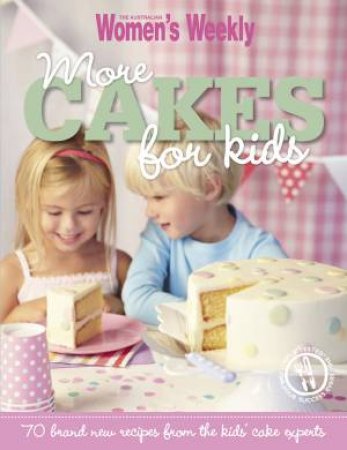 AWW More Cakes For Kids by Australian Women's Weekly