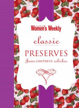 AWW: Classic Preserves by Australian Women's Weekly