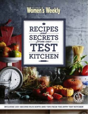 AWW: Recipes And Secrets From Our Test Kitchen by Australian Women's Weekly