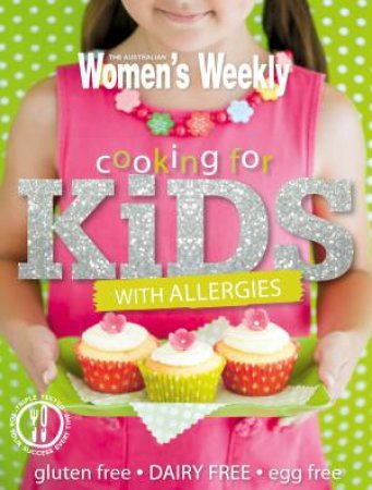 AWW Cooking For Kids With Allergies by Australian Women's Weekly