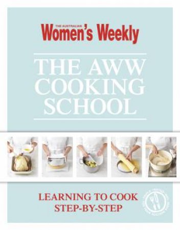 AWW Cooking School by Australian Women's Weekly