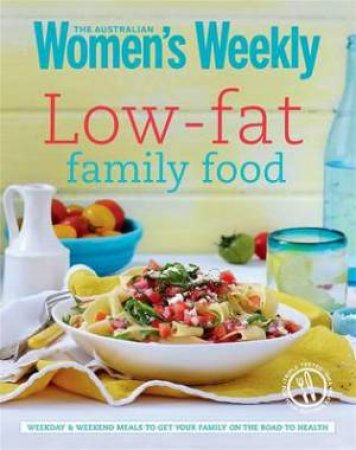 Low-fat Family Food by Australian Women's Weekly Weekly