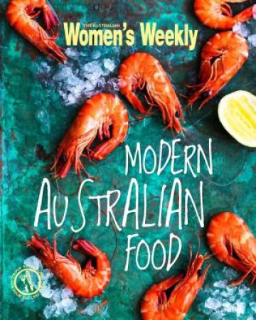 AWW Modern Australian Food by Australian Women's Weekly