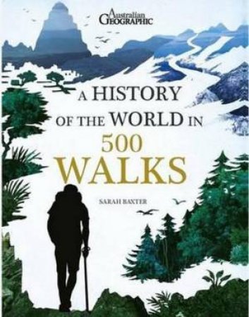 A History Of The World In 500 Walks by Sarah Baxter