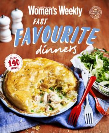 Fast Favourite Dinners by Australian Women's Weekly Weekly