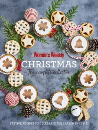 Christmas: The Complete Collection by Australian Women's Weekly Weekly