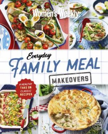 AWW: Everyday Family Meal Makeovers: A Healthy Take On Classic Recipes by Various